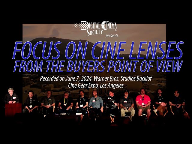 DCS @ Cine Gear Expo 2024 - Focus On Cine Lenses from the Buyer's POV, A Panel Discussion
