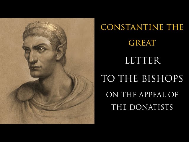 Constantine's Letter Concerning the Appeal of the Donatists.