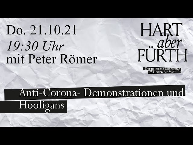 Hart aber Fürth | Anti-Corona-Demonstrationen und Hooligans - Peter Römer | Do. 21.10. 19:30 Uhr