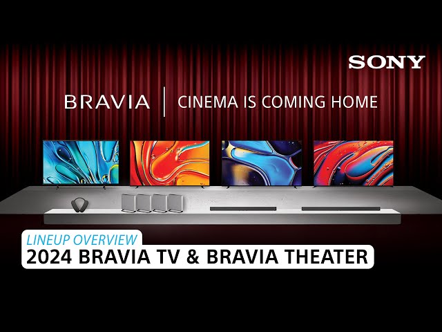 Sony | 2024 BRAVIA TV & BRAVIA Theater - Lineup Overview