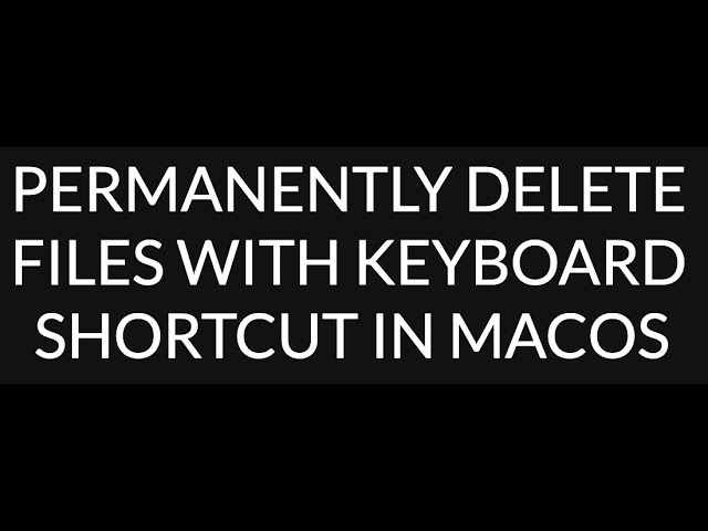 How to Skip the Bin/Trash & Permanently Delete Files in macOS with Keyboard Shortcut