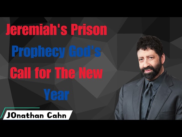 Jeremiah's Prison Prophecy God's Call for The New Year - Jonathan Cahn messenger 2024