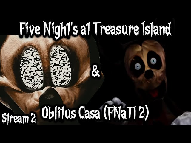 Finishing Five Night's at Treasure Island Then Playing Oblitus Casa (FNaTI 2) (part 2) (Stream)
