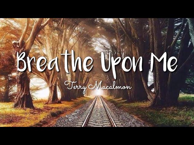 Breathe Upon Me - Terry Macalmon