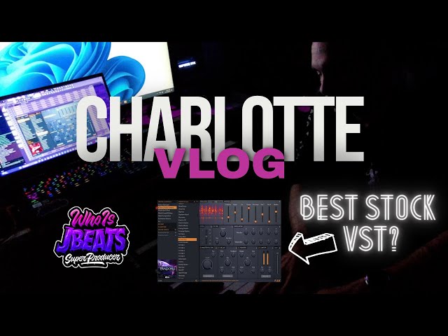 Collabs With Charlotte Producers, Flex Is The Best Stock FL Studio VST 🔥 Vlog 12