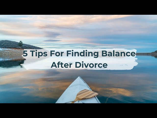 5 Tips for Finding Balance When Juggling Work, Family Life, and Self-Care After Divorce
