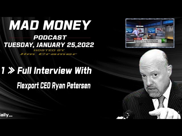 🔴Mad Money with Jim Cramer » January 25, 2022 » Full Interview With Flexport CEO Ryan Petersen