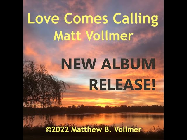 ALBUM RELEASE - Love Comes Calling by Matt Vollmer