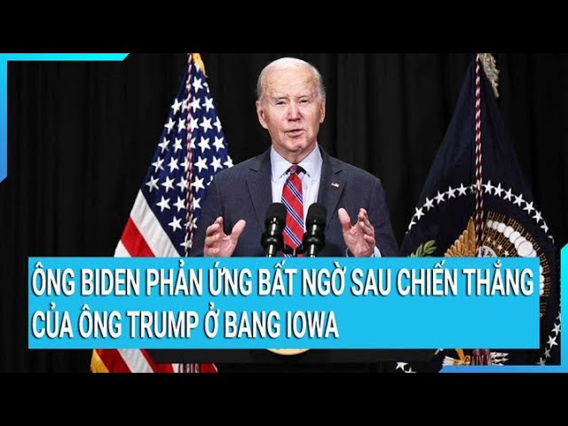 Thời sự quốc tế: Ông Biden phản ứng bất ngờ sau chiến thắng của ông Trump ở bang Iowa