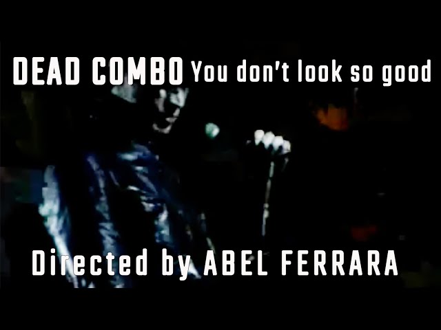 Dead Combo - You don't look so good (directed by ABEL FERRARA) music video