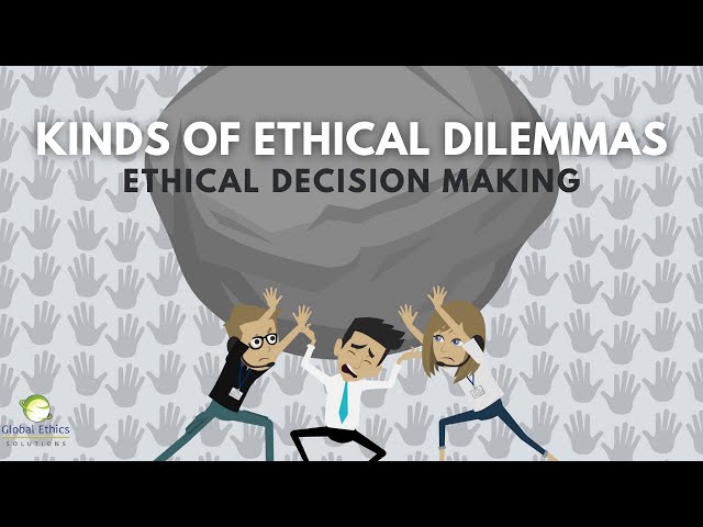 Ethical Decision Making: Kinds of Ethical Dilemmas