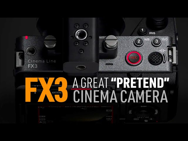 FX3: SONY’s GREAT “PRETEND” Cinema Camera