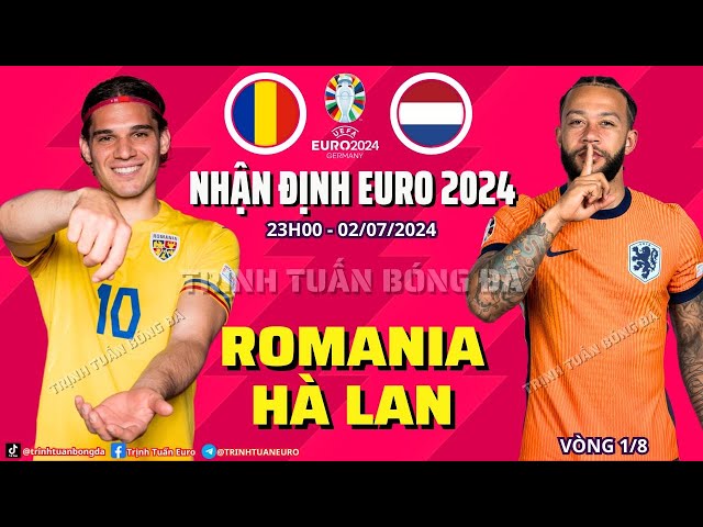 Nhận Định Romania vs Hà Lan - Khác Biệt Ở Đội Hình 23h 02/07 Vòng 1/8 Euro 2024