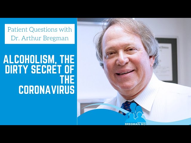 Alcoholism, The Dirty Little Secret of the Coronavirus - Patient Questions with Dr.  Arthur Bregman