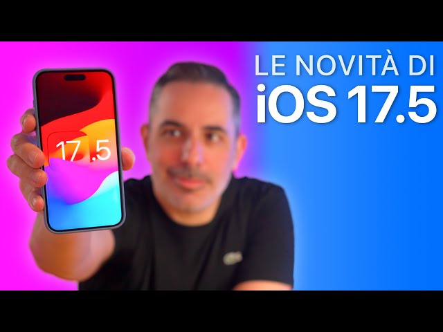iOS 17.5 ORA DISPONIBILE | Tutte le Novità