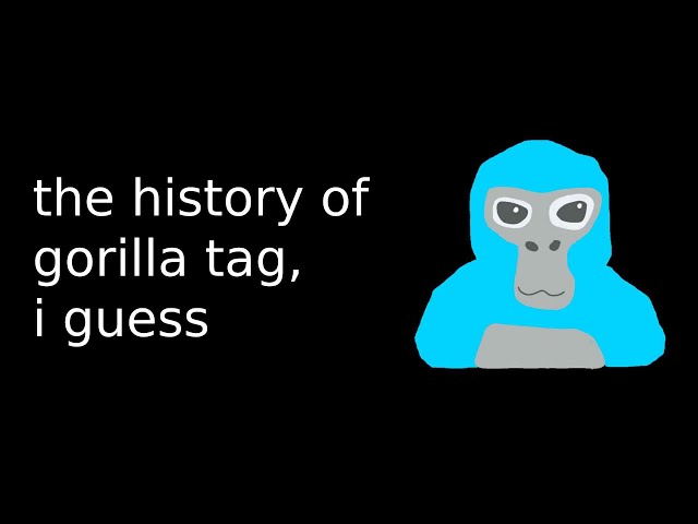 The Entire History of Gorilla Tag, I guess