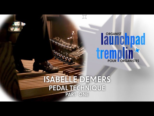 Organist Launchpad | Pedal Technique with Isabelle Demers