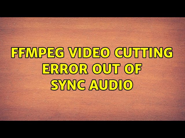 ffmpeg video cutting error: out of sync audio
