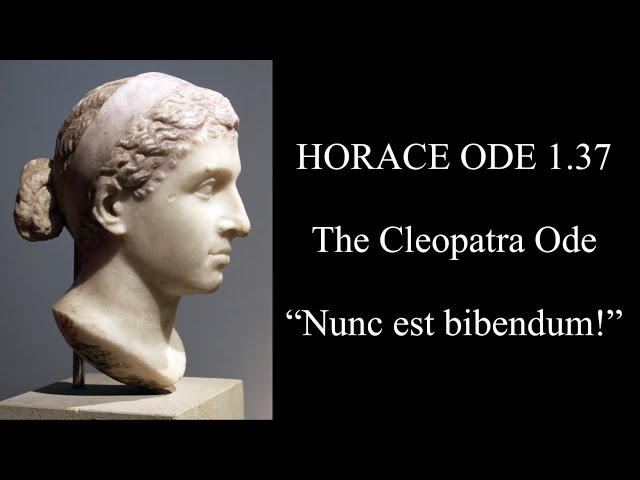 Horace Ode 1.37: the Cleopatra Ode; Nunc est bibendum!