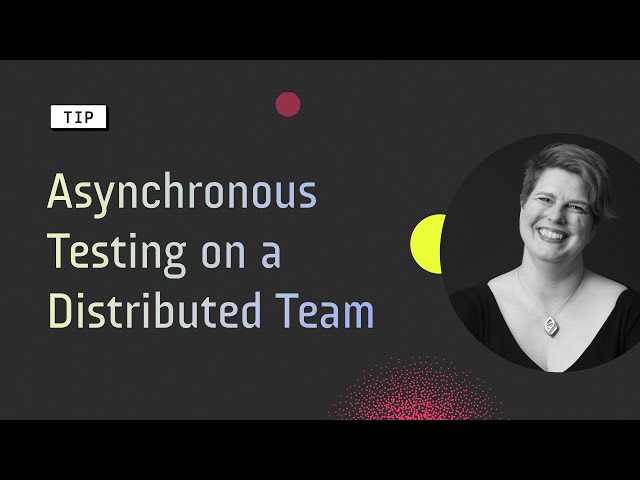 Asynchronous Testing on a Distributed Team