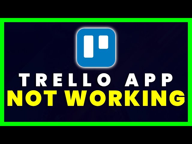 Trello App Not Working: How to Fix Trello App Not Working