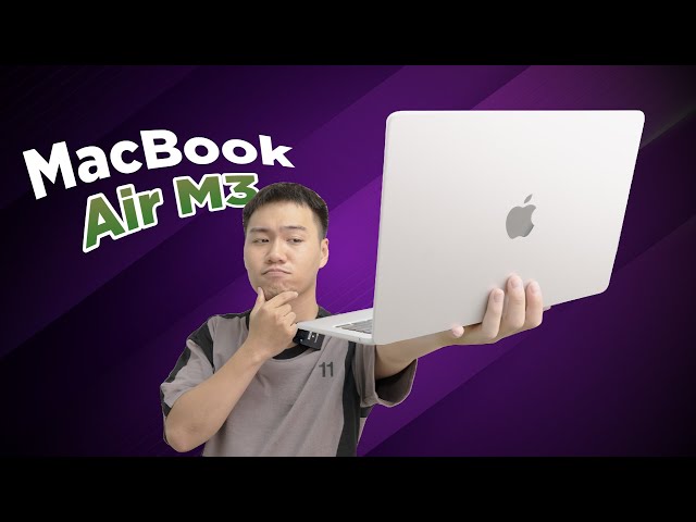 Chia sẻ về M3 (P1): MacBook Air M3 - Cải tiến không nhiều nhưng vẫn có điểm mạnh...