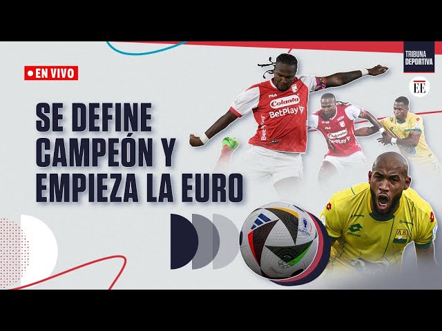 En Vivo | Santa Fe vs. Bucaramanga se define el campeón y empieza la Eurocopa | El Espectador