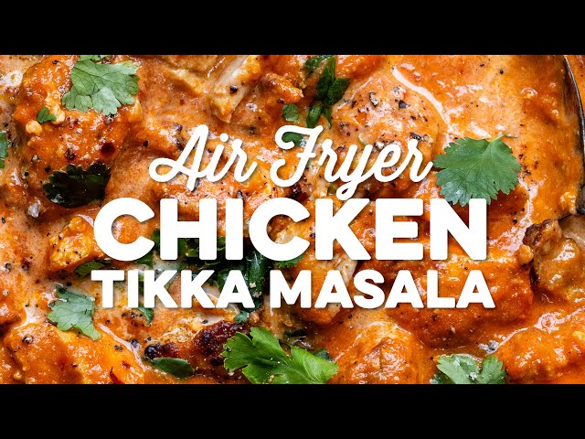 Air Fryer Chicken Tikka Masala – Easy and Delicious!! | Supergolden Bakes