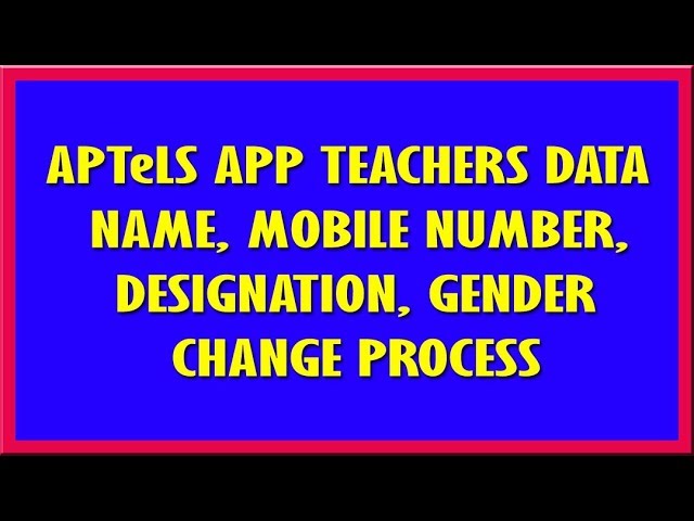 APTeLS App Teachers Data Name Gender Mobile Number Designation Change Process