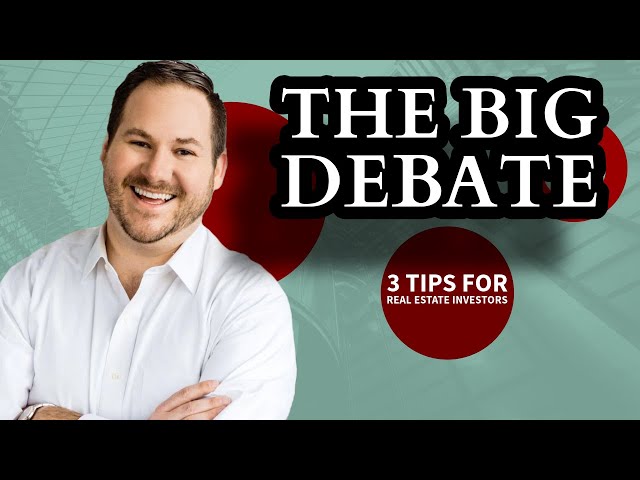 The Big Debate - 3 Tips for Real Estate Investors