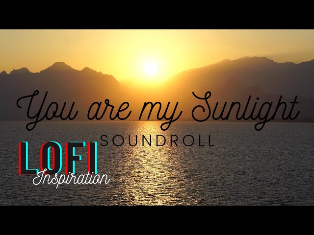 Soundroll - You are my Sunlight - LoFi Inspiration