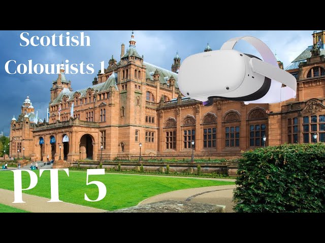 Virtual Reality Tour of the Kelvingrove Art gallery and Museum Pt 5 Scottish Colourists 1