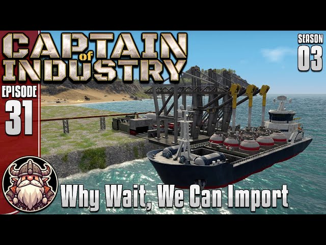 Why Wait, We Can Import - S3E31 ║ Captain of Industry