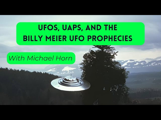 UFOs, UAPs, And The Billy Meier UFO Prophecies With Michael Horn