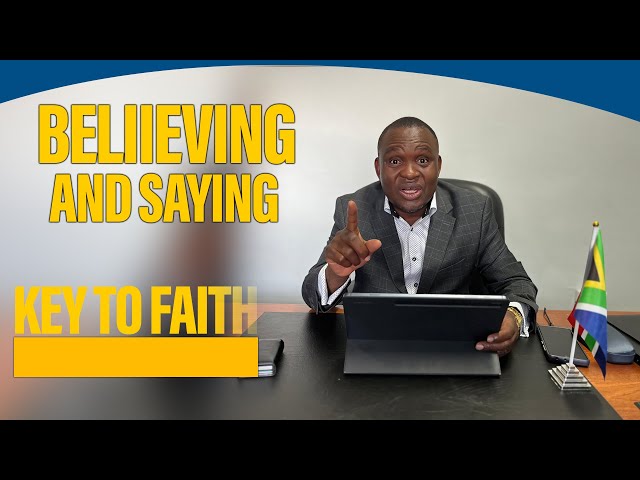 BELIEVING & SAYING -- IS THE KEY TO FAITH