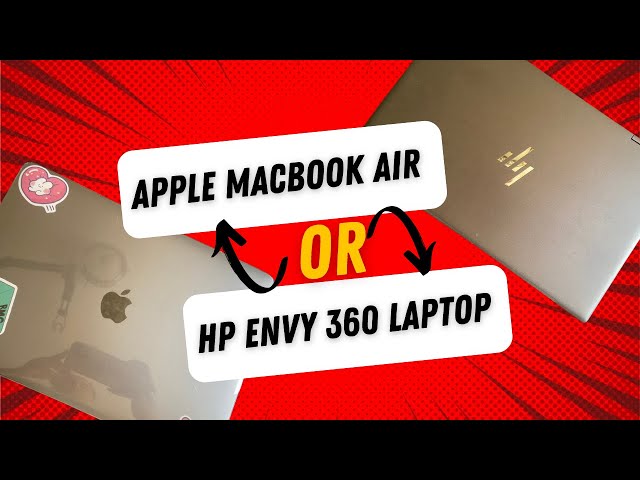 Apple Macbook Air or HP Envy 360 Laptop Review