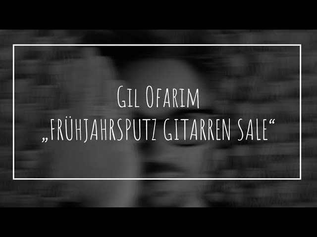 Gil Ofarim ....  "FRÜHJAHRSPUTZ GITARREN SALE"  ....