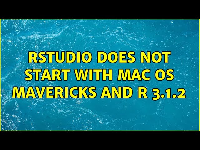 RStudio does not start with Mac OS Mavericks and R 3.1.2 (4 Solutions!!)