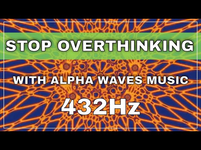 Stop Overthinking Music with this Alpha Waves 20 minutes Video