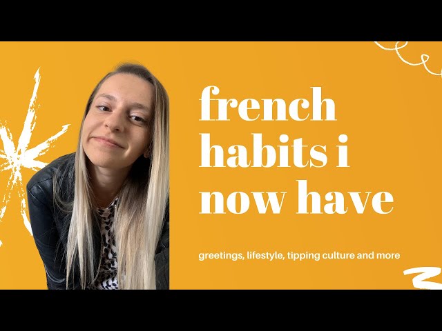 FRENCH HABITS i now have since living in france