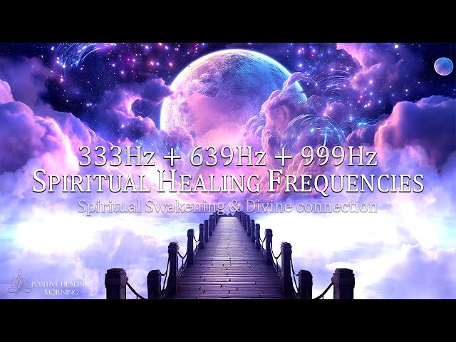 333Hz + 639Hz + 999Hz SPIRITUAL HEALING FREQUENCIES | Spiritual Swakening & Divine connection