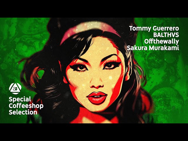 Tommy Guerrero • BALTHVS • Offthewally • Sakura Murakami -Special Coffeeshop Selection [Seven Beats]