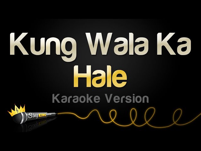 Hale - Kung Wala Ka (Karaoke Version)