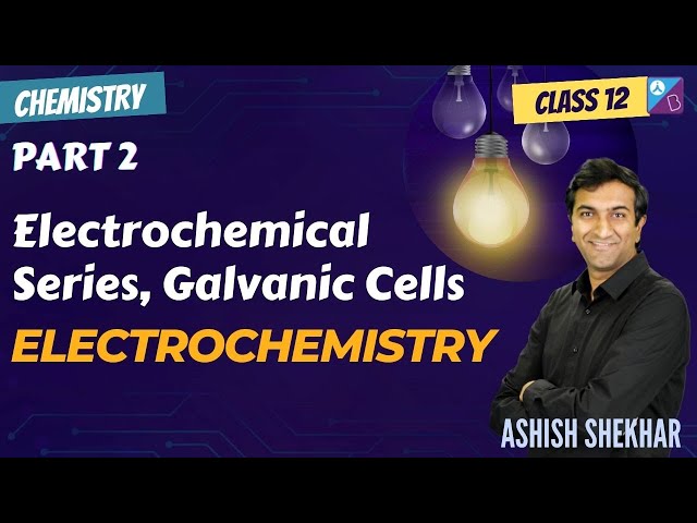 Electrochemical Series, Galvanic Cells | Electrochemistry Part 2 | 2025 | JEE, NEET | Ashish Shekhar