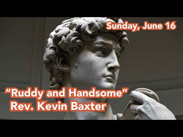 "Ruddy and Handsome" | Rev. Kevin Baxter | June 16, 2024
