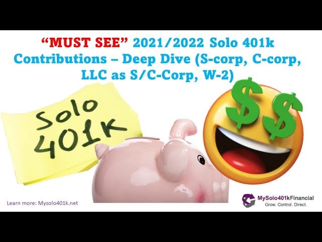 “MUST SEE” 2021/2022 Solo 401k Contributions – Deep Dive (S-corp, C-corp, LLC as S/C-Corp, W-2)