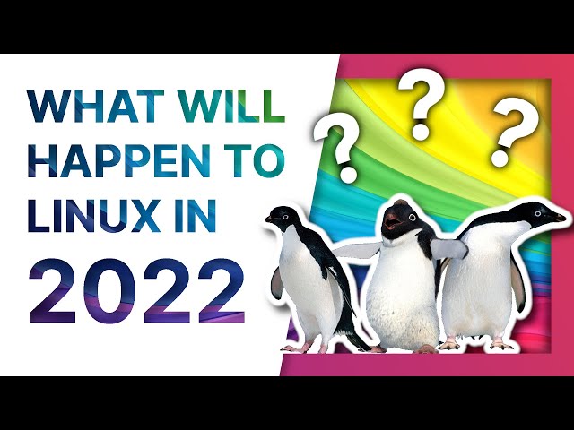What will happen to Linux in 2022? A few predictions!