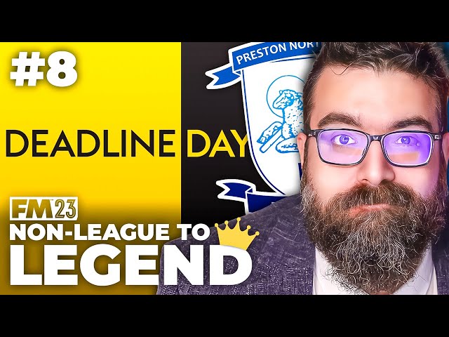 DEADLINE DAY SIGNINGS | Part 8 | PRESTON | Non-League to Legend FM23