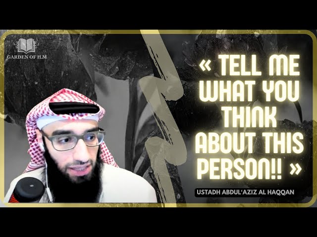 "Tell ME what You THINK About this Person!!!"| Ustadh AbdulAziz Al-Haqqan حفظه الله