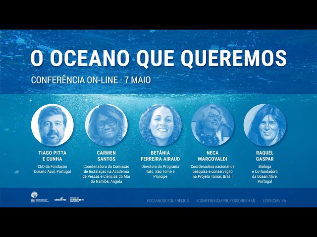 O Oceano que queremos – 6ª Conferência de Professores do Mar - Dia 3